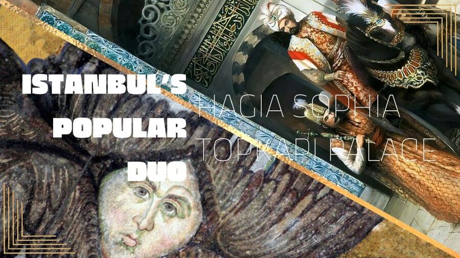 Istanbul's Popular Duo: Hagia Sophia & Topkapı Palace - Key Highlights You Should Care About